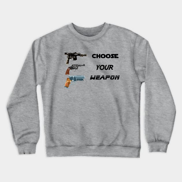 choose your weapon Crewneck Sweatshirt by sketchfiles